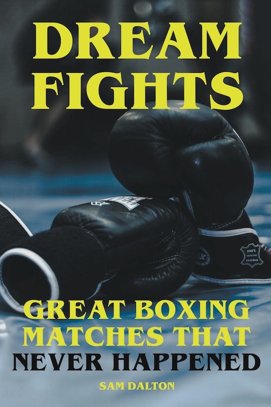 Front cover_Dream Fights - Great Boxing Matches Which Never Happened