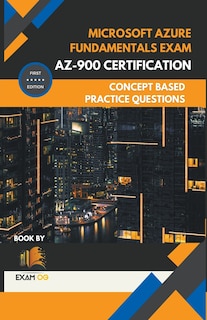 Front cover_Microsoft Azure Fundamentals Exam AZ-900 Certification Concept Based Practice Question Latest Edition 2023