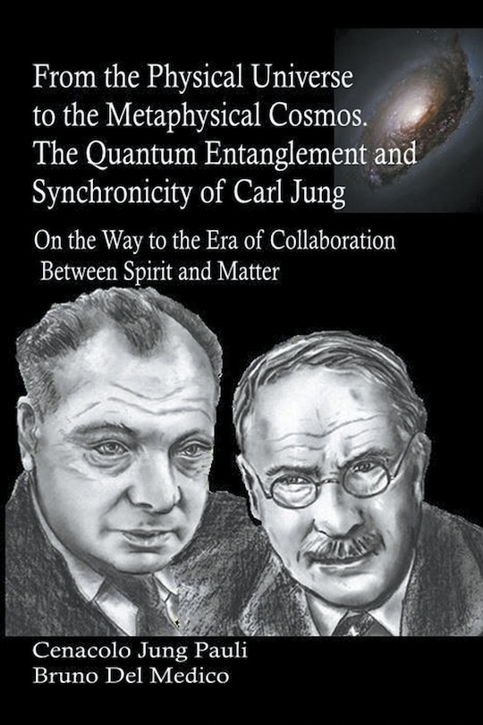 Front cover_From the Physical Universe to the Metaphysical Cosmos. The Quantum Entanglement and Synchronicity of Carl Jung