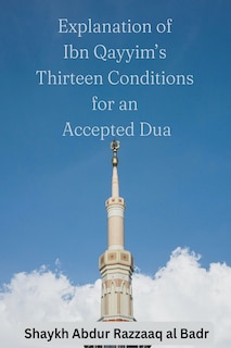 Front cover_Explanation of Ibn Qayyim's Thirteen Conditions for an Accepted Dua