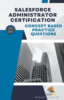 Front cover_Concept Based Practice Questions for Salesforce Administrator Certification Latest Edition 2023