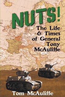 Front cover_Nuts! The Life and Times of General Tony McAuliffe