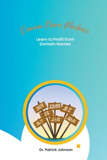 Front cover_Domain Name Madness - Learn to Profit from Domain Names
