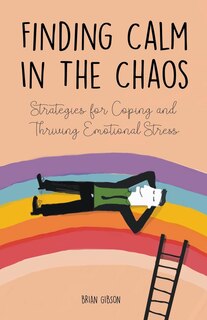 Couverture_Finding Calm In The Chaos Strategies for Coping and Thriving Emotional Stress
