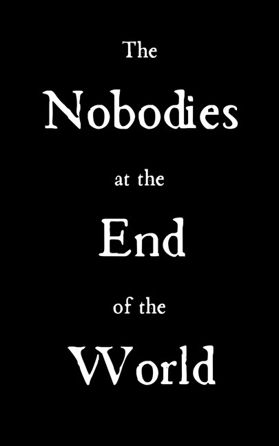 Front cover_The Nobodies at the End of the World