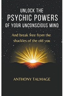 Front cover_Unlock The Psychic Powers Of Your Unconsious Mind