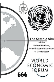 Front cover_The Satanic Aim of the United Nations, World Economic Forum & Great Reset