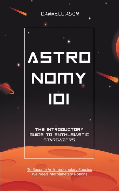 Astronomy 101: The Introductory Guide to Enthusiastic Stargazers