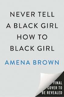 Couverture_Never Tell a Black Girl How to Black Girl