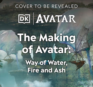 Front cover_The Making of Avatar Way of Water, Fire and Ash