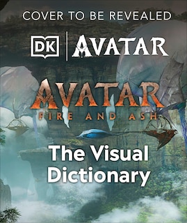 Front cover_Avatar Fire and Ash The Visual Dictionary