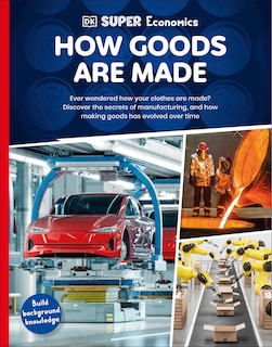 Front cover_DK Super Economics How Goods Are Made