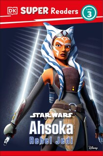 Front cover_DK Super Readers Level 3 Star Wars Ahsoka Rebel Jedi