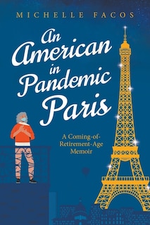 Front cover_An American in Pandemic Paris. A Coming-of-Retirement-Age Memoir
