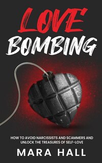 Front cover_Lovebombing-How To Avoid Narcissist and Scammers and Unlock The Treasures of Self Love