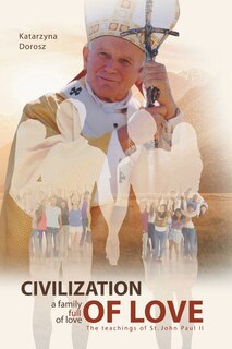 Front cover_Civilization of Love. Family Full of Love. The Teaching of St. John Paul II