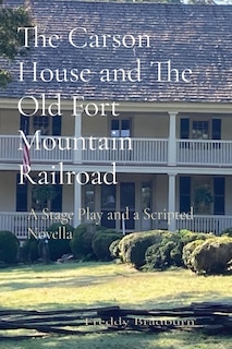 Front cover_The Carson House and The Old Fort Mountain Railroad