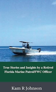 Couverture_True Stories and Insights by a Retired Florida Marine Patrol/FWC Officer