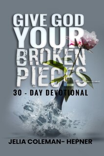 Front cover_Give God Your Broken Pieces 30- day devotional