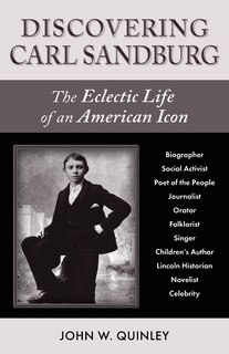 Discovering Carl Sandburg: The Eclectic Life of an American Icon