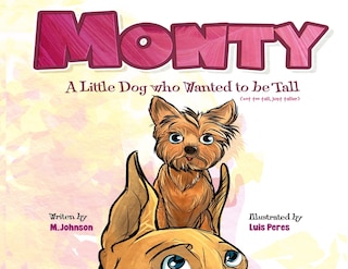Front cover_Monty - A Little Dog Who Wanted to Be Tall (not too tall, just taller)