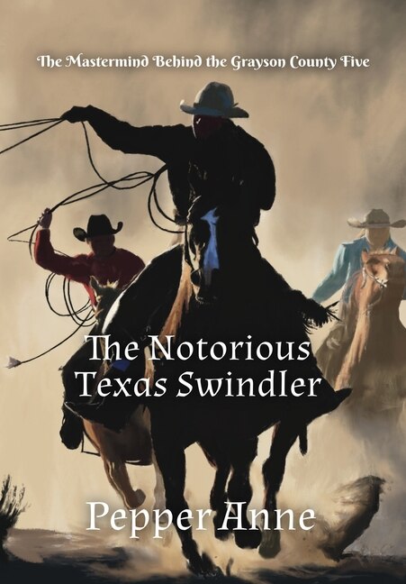 Front cover_The Notorious Texas Swindler