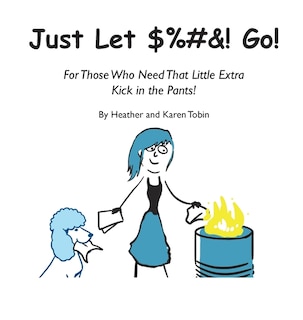 Couverture_Just Let $%#&! Go! For those who need that little extra kick in the pants!