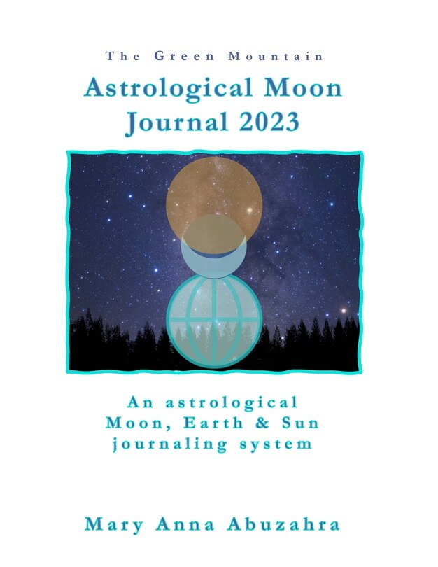 The Green Mountain Astrological Moon Journal 2023: an astrological Moon, Earth and Sun Journaling System