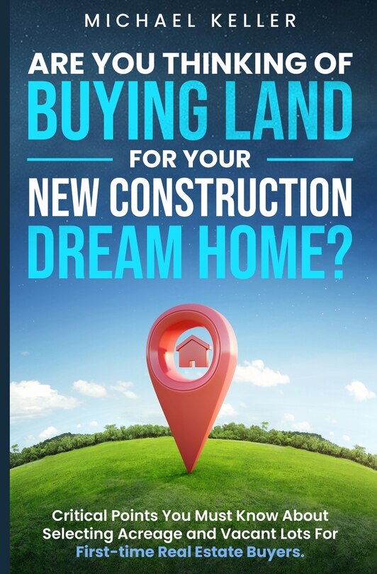Front cover_Are You Thinking of Buying Land for Your New Construction Dream Home?