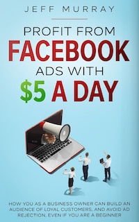 Front cover_Profit from Facebook Ads with $5 a Day