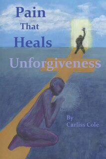 Front cover_Pain That Heals Unforgiveness