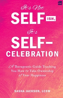 Front cover_It's Not Selfish, It's Self-Celebration