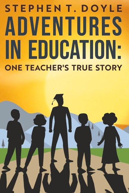 Front cover_Adventures in Education: One Teacher's True Story
