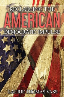 Front cover_Reclaiming The American Democratic Impulse