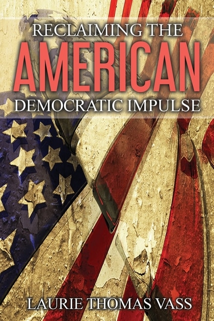 Front cover_Reclaiming The American Democratic Impulse