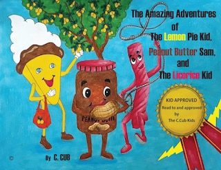 Front cover_The Amazing Adventures of The Lemon Pie Kid, Peanut Butter Sam, and The Licorice Kid