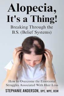 Front cover_Alopecia, It's a Thing! Breaking Through the B.S. (Belief Systems)