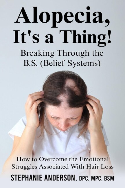 Front cover_Alopecia, It's a Thing! Breaking Through the B.S. (Belief Systems)