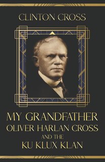 Couverture_My Grandfather Oliver Harlan Cross and the Ku Klux Klan