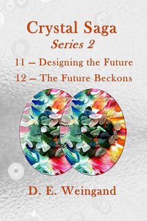 Front cover_Crystal Saga Series 2, 11-Designing the Future and 12-The Future Beckons