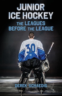 Junior Ice Hockey: The Leagues Before The League