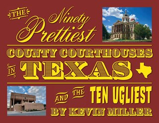 Couverture_The Ninety Prettiest County Courthouses in Texas...and the Ten Ugliest