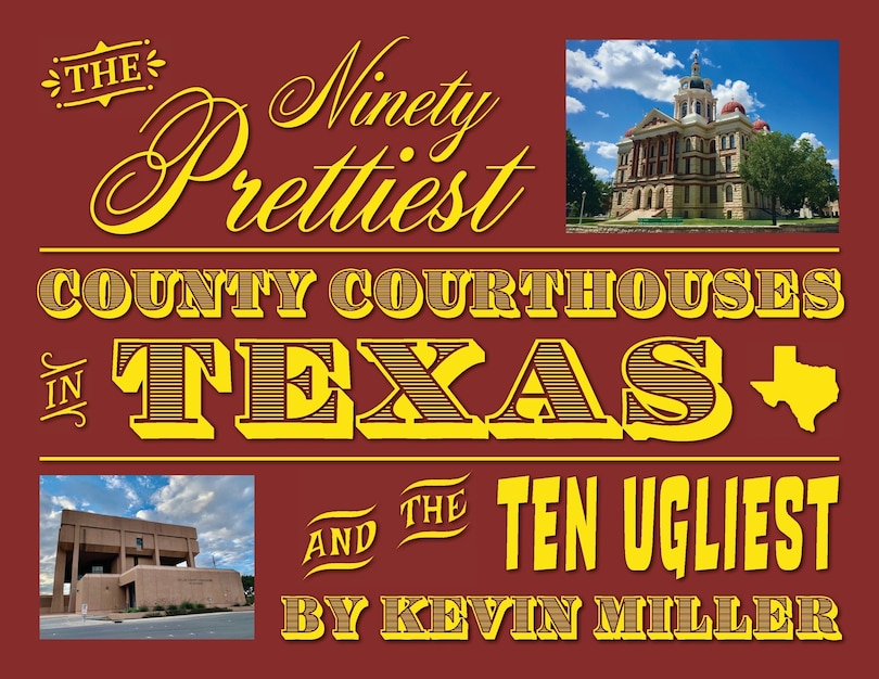 Couverture_The Ninety Prettiest County Courthouses in Texas...and the Ten Ugliest