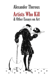Artists Who Kill & Other Essays on Art