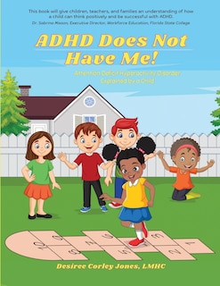 Front cover_ADHD Does Not Have Me! Attention Deficit Hyperactivity Disorder Explained by a Child