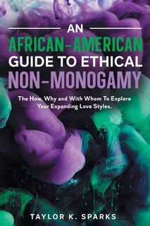 Front cover_An African-American Guide To Ethical Non-Monogamy The How, Why and With Whom To Explore Your Expanding Love Styles