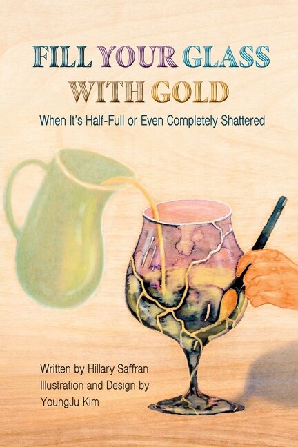 Front cover_Fill Your Glass With Gold-When It's Half-Full or Even Completely Shattered