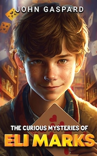 Front cover_The Curious Mysteries of Eli Marks