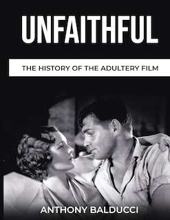 Front cover_Unfaithful The History of the Adultery Film