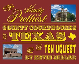 Front cover_The Ninety Prettiest County Courthouses in Texas...and the Ten Ugliest